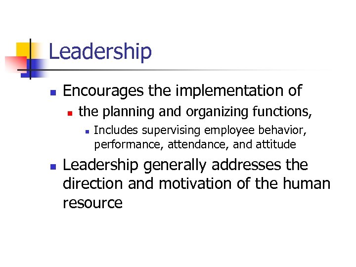 Leadership n Encourages the implementation of n the planning and organizing functions, n n
