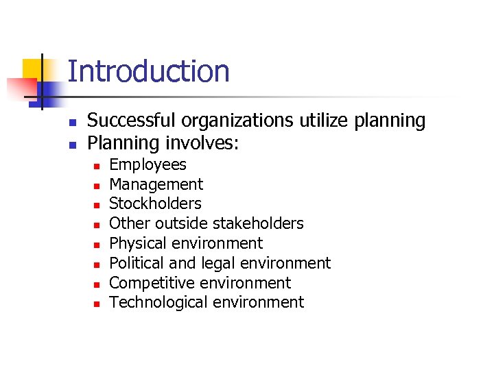 Introduction n n Successful organizations utilize planning Planning involves: n n n n Employees