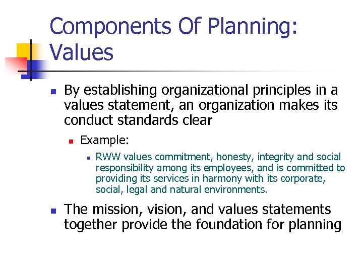 Components Of Planning: Values n By establishing organizational principles in a values statement, an