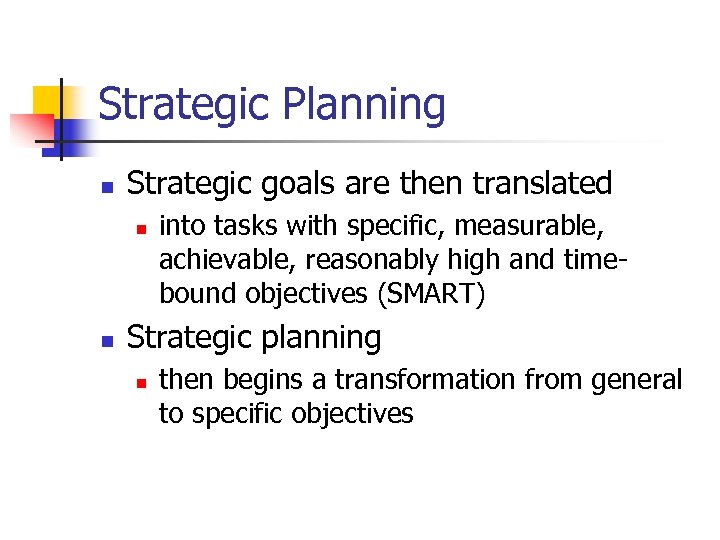 Strategic Planning n Strategic goals are then translated n n into tasks with specific,