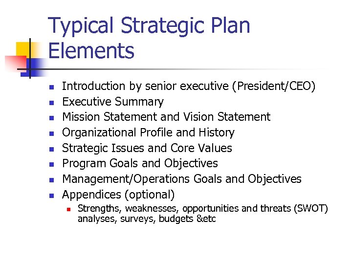 Typical Strategic Plan Elements n n n n Introduction by senior executive (President/CEO) Executive