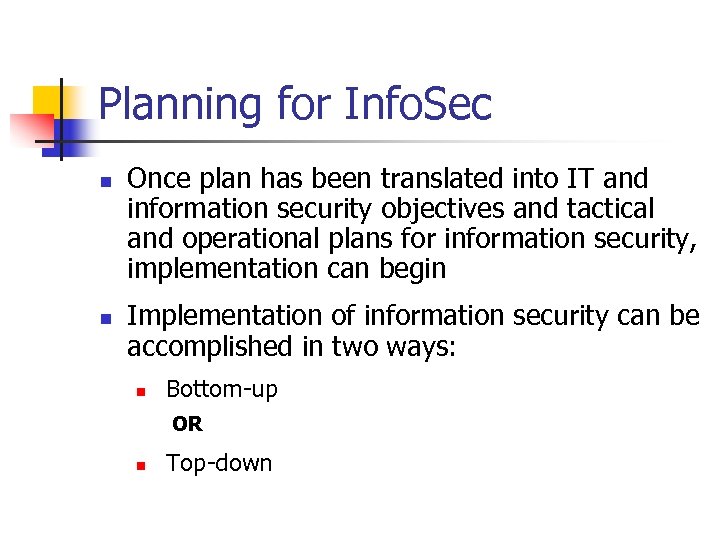 Planning for Info. Sec n n Once plan has been translated into IT and