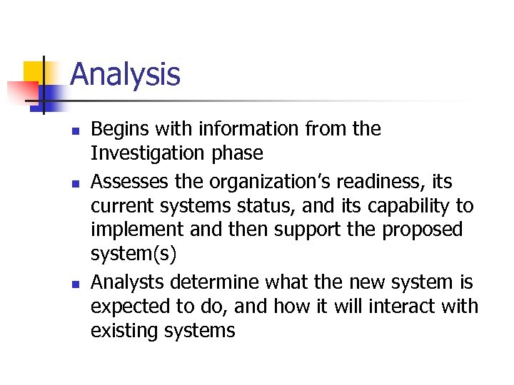 Analysis n n n Begins with information from the Investigation phase Assesses the organization’s