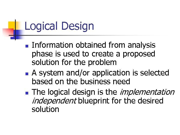 Logical Design n Information obtained from analysis phase is used to create a proposed