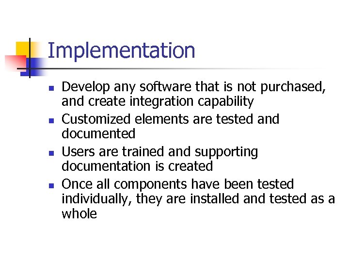 Implementation n n Develop any software that is not purchased, and create integration capability