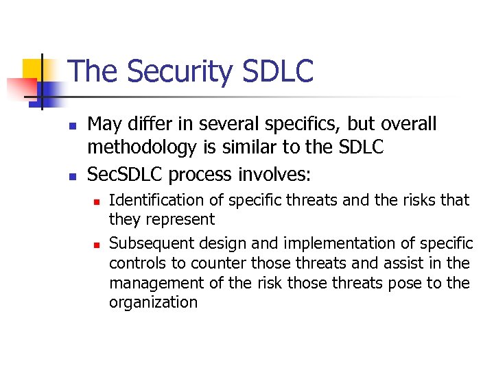 The Security SDLC n n May differ in several specifics, but overall methodology is
