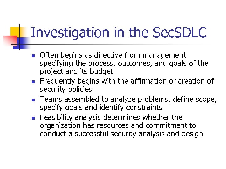 Investigation in the Sec. SDLC n n Often begins as directive from management specifying