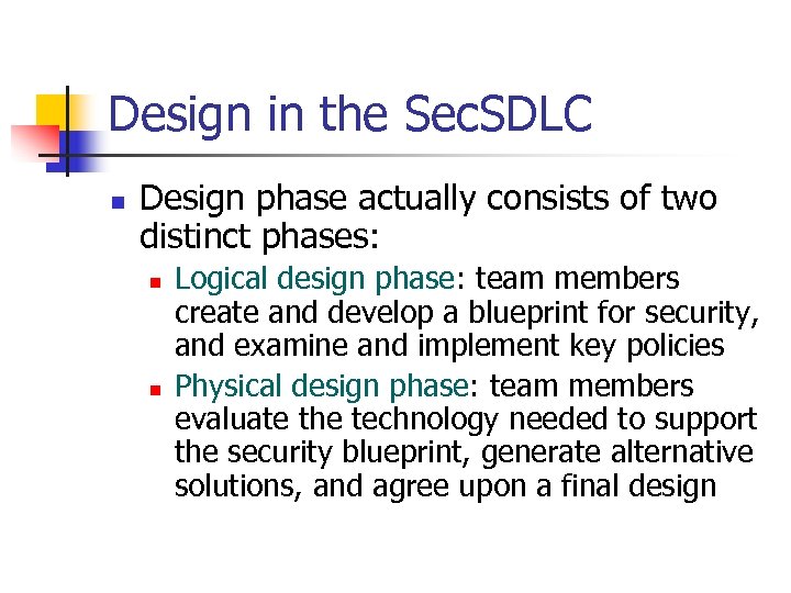Design in the Sec. SDLC n Design phase actually consists of two distinct phases: