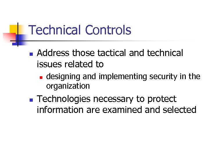 Technical Controls n Address those tactical and technical issues related to n n designing
