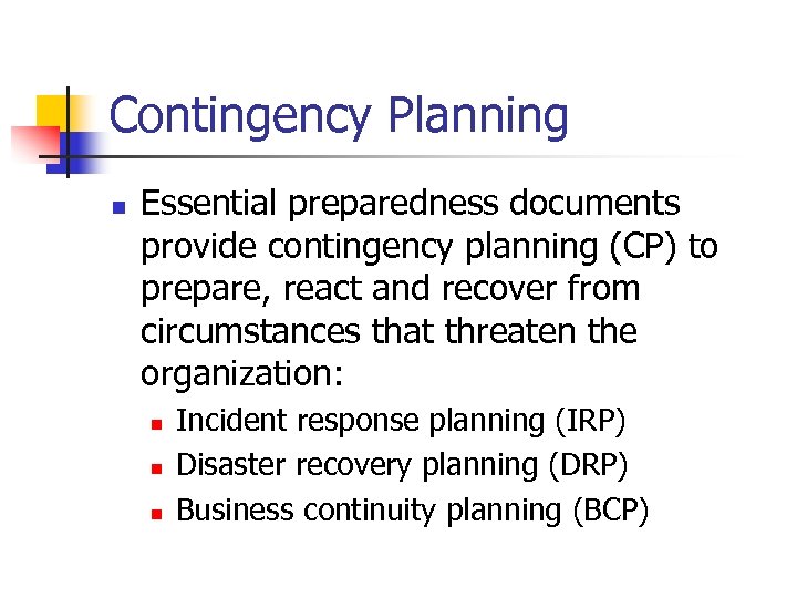 Contingency Planning n Essential preparedness documents provide contingency planning (CP) to prepare, react and