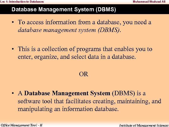 Lec 1: Introduction to Databases Muhammad Shahzad Ali Database Management System (DBMS) • To
