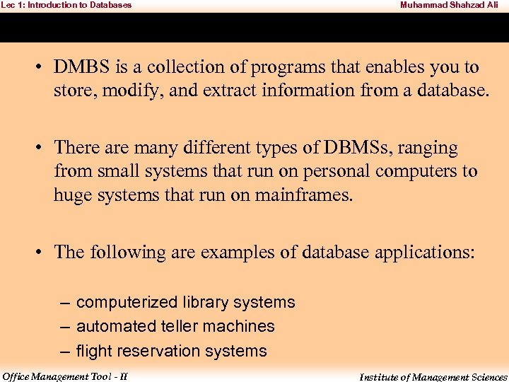 Lec 1: Introduction to Databases Muhammad Shahzad Ali • DMBS is a collection of