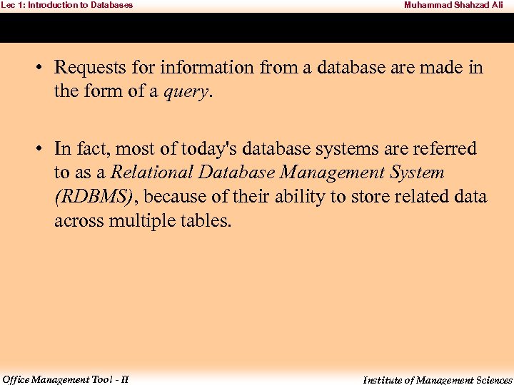 Lec 1: Introduction to Databases Muhammad Shahzad Ali • Requests for information from a