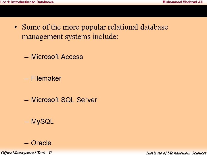 Lec 1: Introduction to Databases Muhammad Shahzad Ali • Some of the more popular