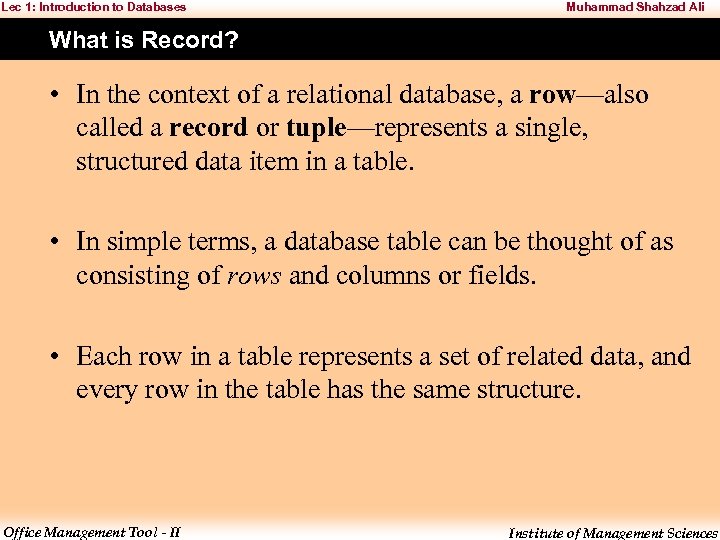 Lec 1: Introduction to Databases Muhammad Shahzad Ali What is Record? • In the