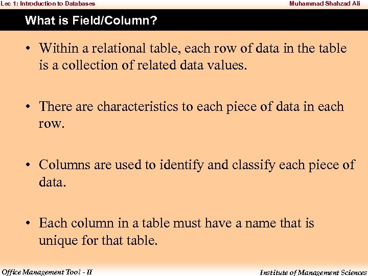 Lec 1: Introduction to Databases Muhammad Shahzad Ali What is Field/Column? • Within a