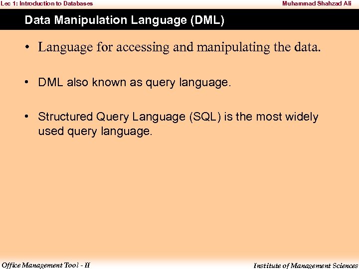 Lec 1: Introduction to Databases Muhammad Shahzad Ali Data Manipulation Language (DML) • Language