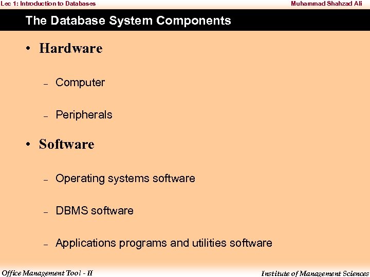 Lec 1: Introduction to Databases Muhammad Shahzad Ali The Database System Components • Hardware