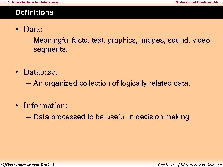 Lec 1: Introduction to Databases Muhammad Shahzad Ali Definitions • Data: – Meaningful facts,