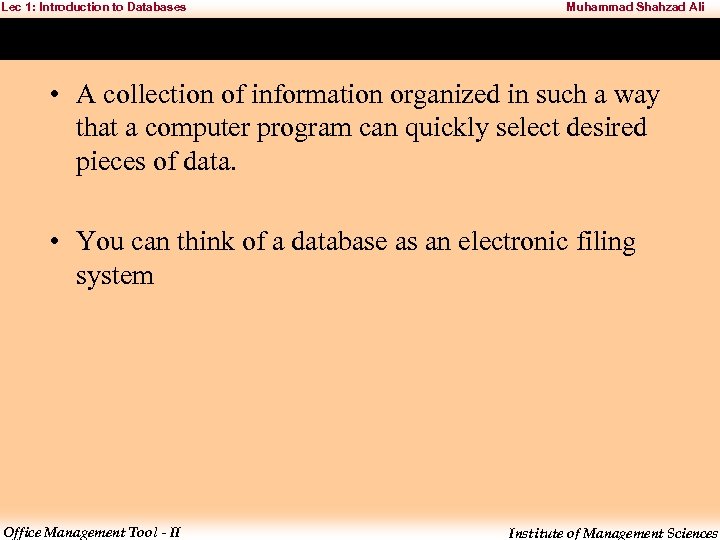 Lec 1: Introduction to Databases Muhammad Shahzad Ali • A collection of information organized