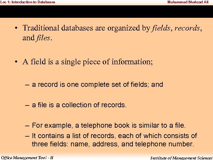 Lec 1: Introduction to Databases Muhammad Shahzad Ali • Traditional databases are organized by