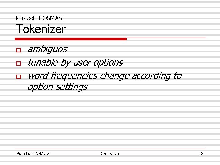 Project: COSMAS Tokenizer o o o ambiguos tunable by user options word frequencies change