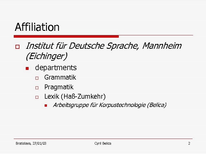 Affiliation o Institut für Deutsche Sprache, Mannheim (Eichinger) n departments o o o Grammatik