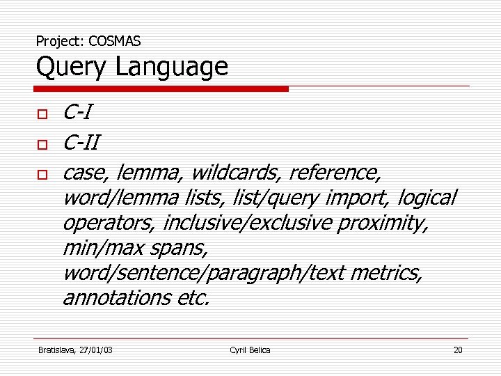 Project: COSMAS Query Language o o o C-II case, lemma, wildcards, reference, word/lemma lists,
