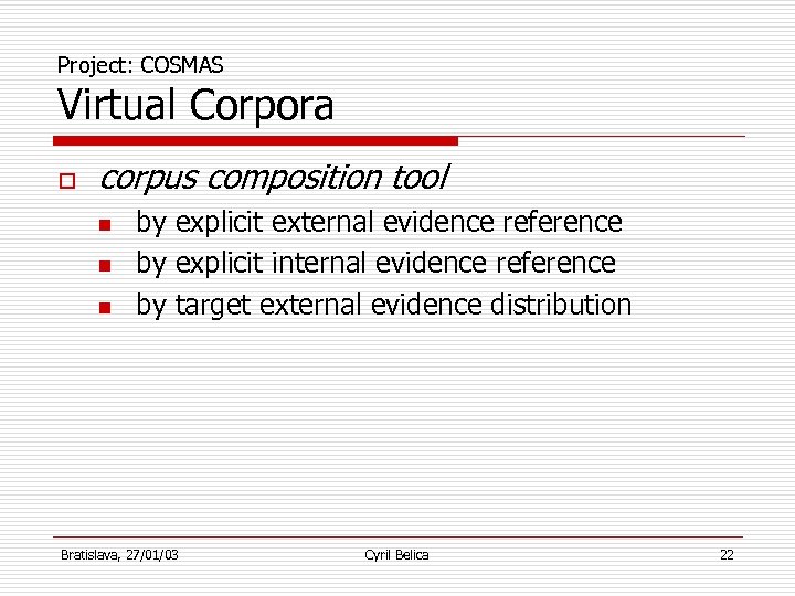 Project: COSMAS Virtual Corpora o corpus composition tool n n n by explicit external