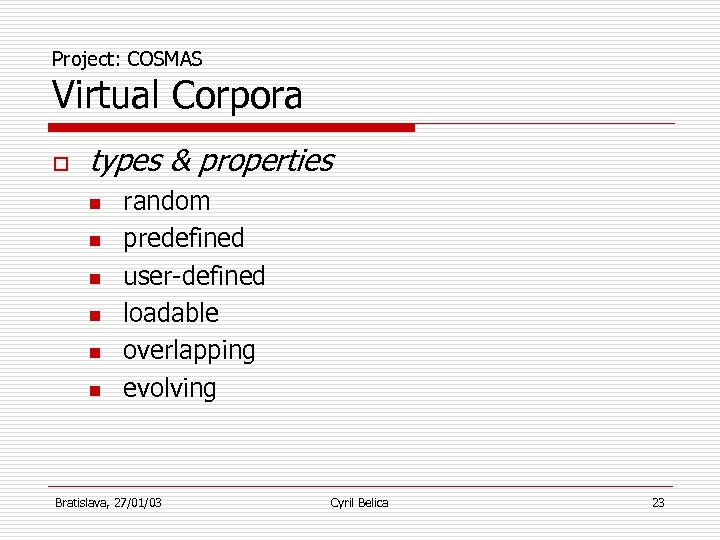 Project: COSMAS Virtual Corpora o types & properties n n n random predefined user-defined
