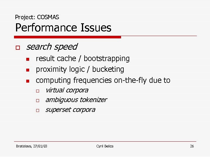 Project: COSMAS Performance Issues o search speed n n n result cache / bootstrapping
