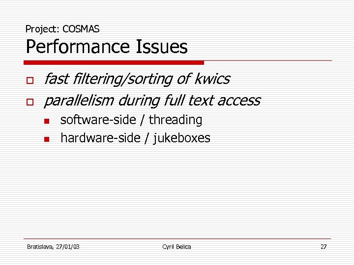 Project: COSMAS Performance Issues o o fast filtering/sorting of kwics parallelism during full text