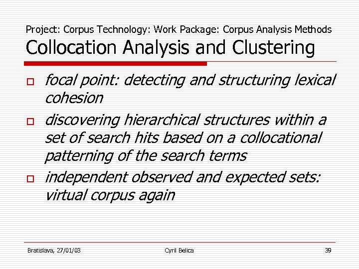 Project: Corpus Technology: Work Package: Corpus Analysis Methods Collocation Analysis and Clustering o o
