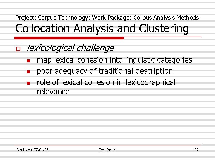 Project: Corpus Technology: Work Package: Corpus Analysis Methods Collocation Analysis and Clustering o lexicological