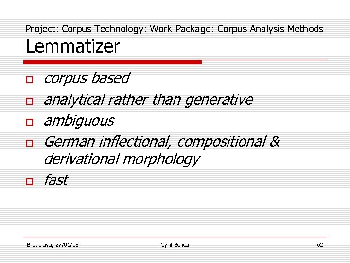 Project: Corpus Technology: Work Package: Corpus Analysis Methods Lemmatizer o o o corpus based