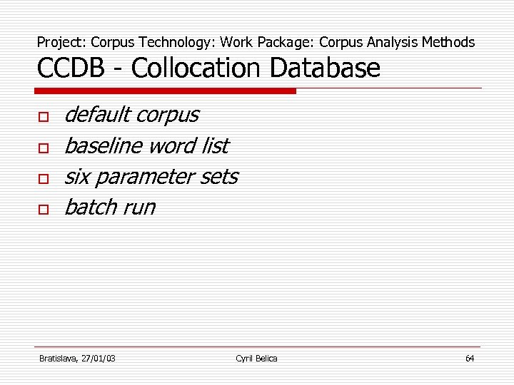 Project: Corpus Technology: Work Package: Corpus Analysis Methods CCDB - Collocation Database o o