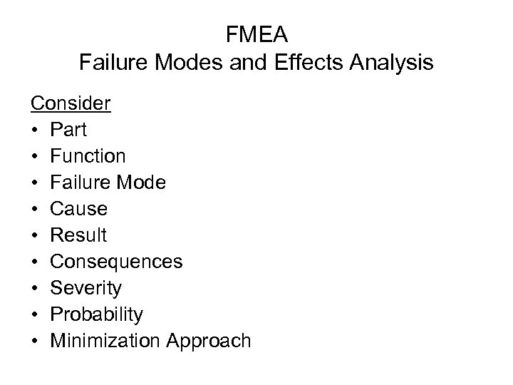 FMEA Failure Modes and Effects Analysis Consider • Part • Function • Failure Mode