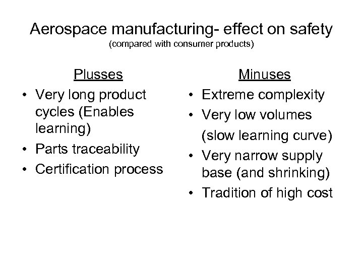 Aerospace manufacturing- effect on safety (compared with consumer products) Plusses • Very long product