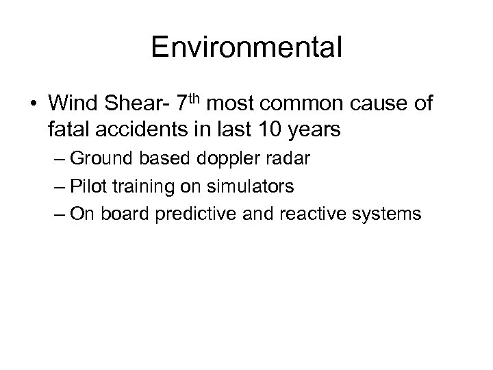 Environmental • Wind Shear- 7 th most common cause of fatal accidents in last