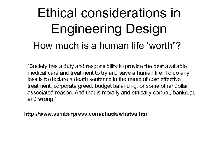 Ethical considerations in Engineering Design How much is a human life ‘worth”? “Society has