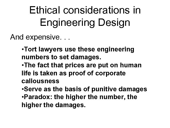 Ethical considerations in Engineering Design And expensive. . . • Tort lawyers use these