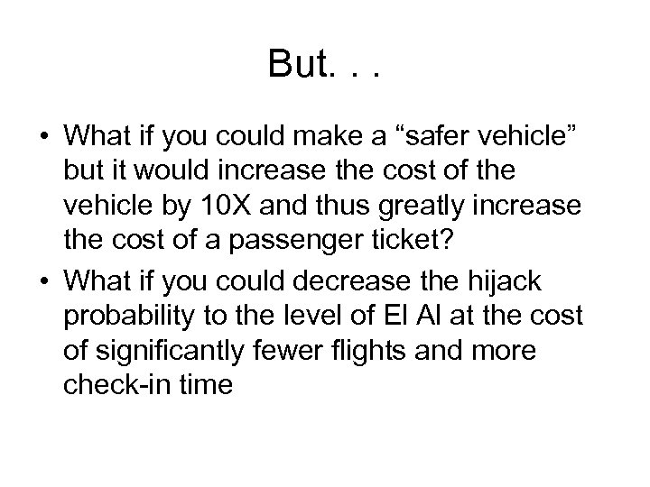 But. . . • What if you could make a “safer vehicle” but it