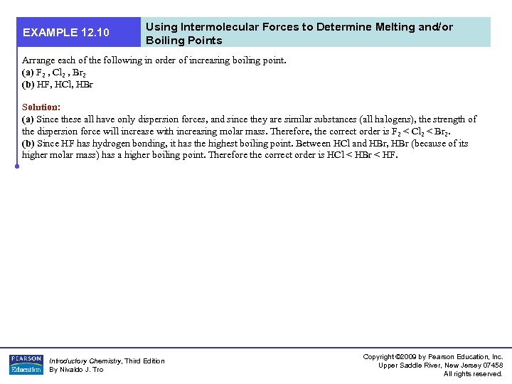 EXAMPLE 12. 10 Using Intermolecular Forces to Determine Melting and/or Boiling Points Arrange each