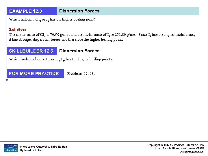 EXAMPLE 12. 3 Dispersion Forces Which halogen, Cl 2 or I 2 has the