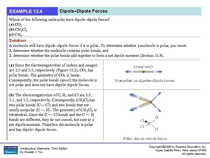 EXAMPLE 12. 4 Dipole–Dipole Forces Which of the following molecules have dipole–dipole forces? (a)