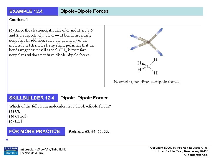 EXAMPLE 12. 4 Dipole–Dipole Forces Continued (c) Since the electronegativities of C and H