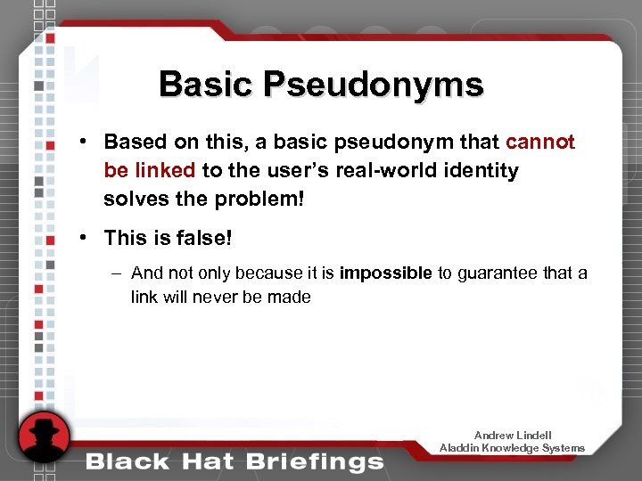 Basic Pseudonyms • Based on this, a basic pseudonym that cannot be linked to
