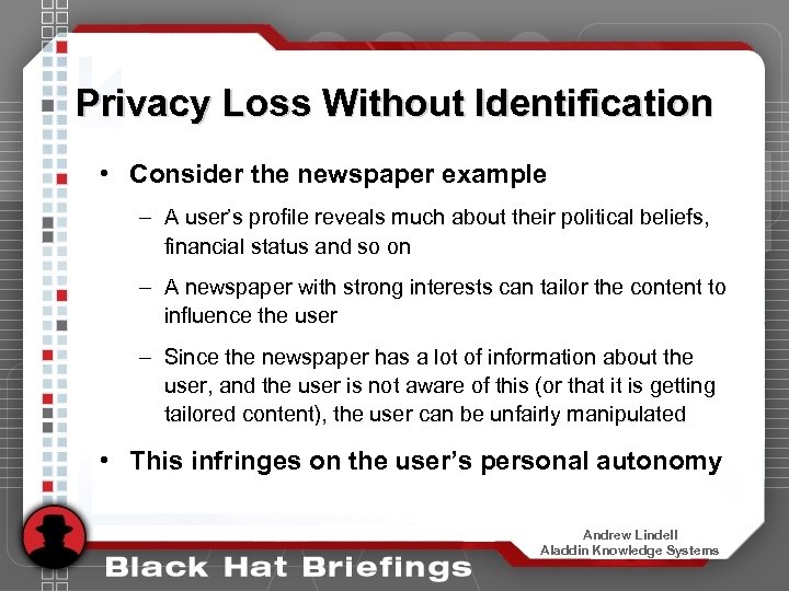 Privacy Loss Without Identification • Consider the newspaper example – A user’s profile reveals