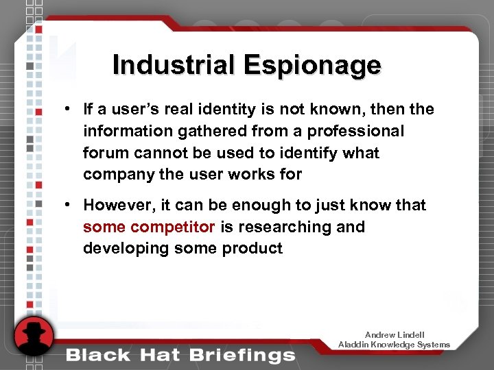 Industrial Espionage • If a user’s real identity is not known, then the information