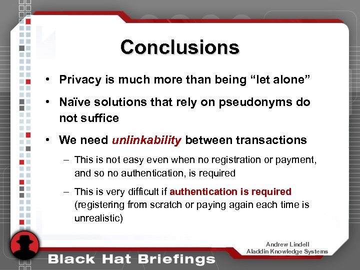 Conclusions • Privacy is much more than being “let alone” • Naïve solutions that